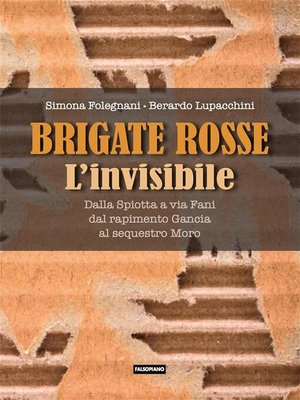 cover image of Brigate rosse. L'invisibile. Dalla Spiotta a via Fani, dal rapimento Gancia al sequestro Moro